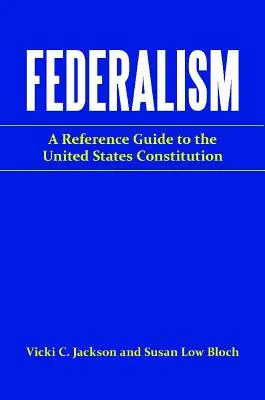 Federalismo: Guía de referencia sobre la Constitución de los Estados Unidos - Federalism: A Reference Guide to the United States Constitution