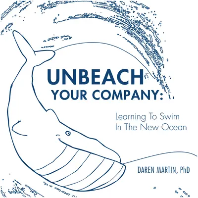 Desembarque su empresa: Aprender a nadar en el nuevo océano - Unbeach Your Company: Learning to Swim in the New Ocean