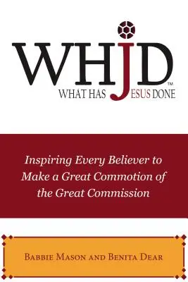 Qué ha hecho Jesús: Inspirando a Cada Creyente a Hacer una Gran Conmoción de la Gran Comisión - Whjd What Has Jesus Done: Inspiring Every Believer to Make a Great Commotion of the Great Commission