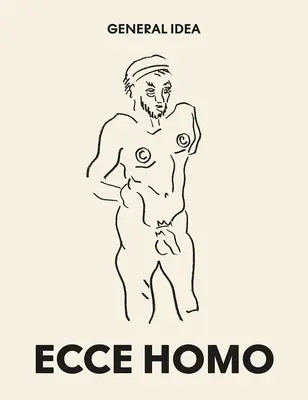 Idea General Ecce Homo: Dibujos (1985-1993) - General Idea: Ecce Homo: Drawings (1985-1993)