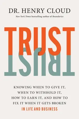 La Confianza: Cómo Saber Cuándo Darla, Cuándo Retenerla, Cómo Ganársela Y Cómo Arreglarla Cuando Se Rompe - Trust: Knowing When to Give It, When to Withhold It, How to Earn It, and How to Fix It When It Gets Broken