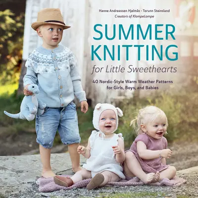 Tejer en verano para pequeños novios: 40 patrones de estilo nórdico para niñas, niños y bebés. - Summer Knitting for Little Sweethearts: 40 Nordic-Style Warm Weather Patterns for Girls, Boys, and Babies