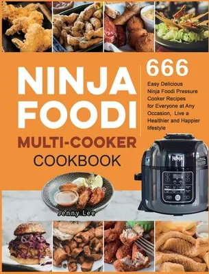 Ninja Foodi Multi-Cooker Cookbook: 666 Recetas Fáciles y Deliciosas de la Olla a Presión Ninja Foodi para Todos en Cualquier Ocasión, Vive una vida más sana y feliz l - Ninja Foodi Multi-Cooker Cookbook: 666 Easy Delicious Ninja Foodi Pressure Cooker Recipes for Everyone at Any Occasion, Live a Healthier and Happier l