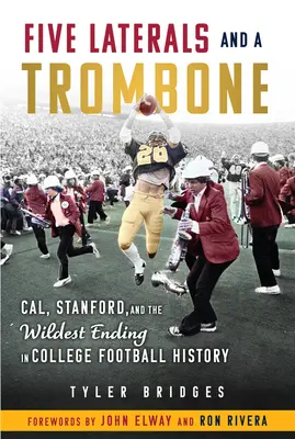 Cinco laterales y un trombón: Cal, Stanford y el final más alocado de la historia del fútbol universitario - Five Laterals and a Trombone: Cal, Stanford, and the Wildest Finish in College Football History