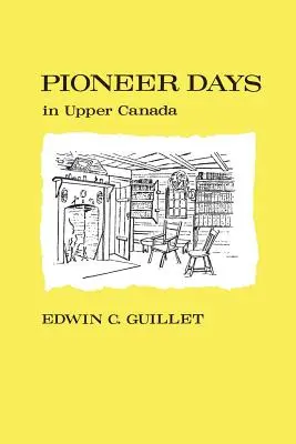 Pioneer Days in Upper Canada,