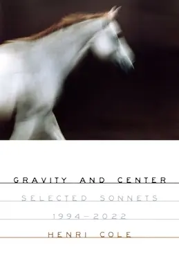 Gravedad y centro: Sonetos seleccionados, 1994-2022 - Gravity and Center: Selected Sonnets, 1994-2022