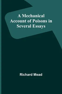 Un relato mecánico de los venenos en varios ensayos - A Mechanical Account of Poisons in Several Essays