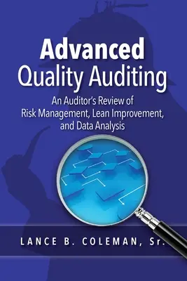 Auditoría de calidad avanzada: Una revisión de la gestión de riesgos, la mejora ajustada y el análisis de datos por parte de un auditor - Advanced Quality Auditing: An Auditor's Review of Risk Management, Lean Improvement, and Data Analysis