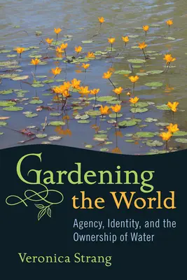 Gardening the World: Agencia, identidad y propiedad del agua - Gardening the World: Agency, Identity and the Ownership of Water