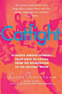 Pelea de gatas: Rivalidades entre mujeres: de las dietas a las citas, de la sala de juntas al paritorio - Catfight: Rivalries Among Women--From Diets to Dating, from the Boardroom to the Delivery Room