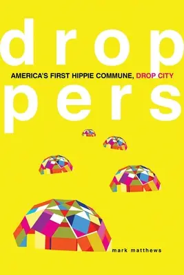 Droppers: La primera comuna hippie de Estados Unidos, Drop City - Droppers: America's First Hippie Commune, Drop City