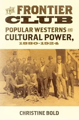 El club de la frontera: Westerns populares y poder cultural, 1880-1924 - Frontier Club: Popular Westerns and Cultural Power, 1880-1924