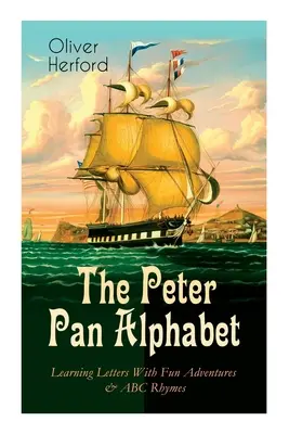 El abecedario de Peter Pan - Aprender las letras con divertidas aventuras y rimas ABC: Aprende el abecedario con la magia de Nunca Jamás y el chapoteo del hada de Campanilla - The Peter Pan Alphabet - Learning Letters With Fun Adventures & ABC Rhymes: Learn Your ABC with the Magic of Neverland & Splash of Tinkerbell's Fairyd