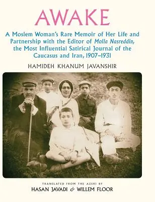 Despierta: Las raras memorias de una mujer musulmana sobre su vida y su asociación con el editor de Molla Nasreddin, el sati más influyente - Awake: A Moslem Woman's Rare Memoir of Her Life and Partnership with the Editor of Molla Nasreddin, the Most Influential Sati