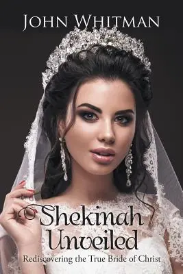 Shekinah Unveiled: Redescubriendo a la verdadera esposa de Cristo - Shekinah Unveiled: Rediscovering the True Bride of Christ