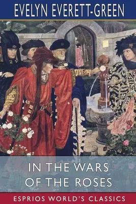 En las Guerras de las Rosas (Esprios Classics): Una historia para jóvenes - In the Wars of the Roses (Esprios Classics): A Story for the Young