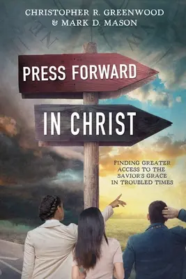 Avanzar en Cristo: Cómo encontrar un mayor acceso a la gracia del Salvador en tiempos difíciles - Press Forward in Christ: Finding Greater Access to the Savior's Grace in Troubled Times