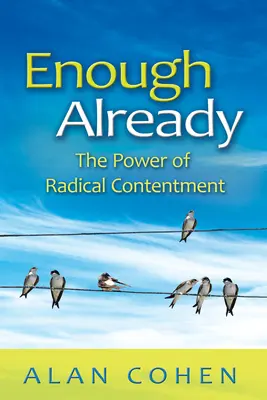 Ya es suficiente: El poder de la satisfacción radical - Enough Already: The Power of Radical Contentment