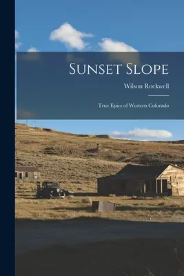 Sunset Slope; verdaderas epopeyas del oeste de Colorado - Sunset Slope; True Epics of Western Colorado