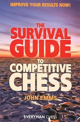 Guía de supervivencia para el ajedrez de competición: ¡mejore sus resultados ahora! - Survival Guide to Competitive Chess: Improve Your Results Now!