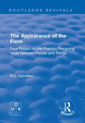La apariencia de la forma: Cuatro ensayos sobre la posición que ocupa el diseño entre las personas y las cosas - The Appearance of the Form: Four Essays on the Position Designing Takes Between People and Things