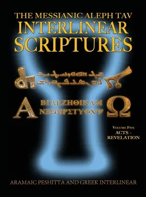 Messianic Aleph Tav Interlinear Scriptures (MATIS) Volume Five Acts-Revelation, Aramaic Peshitta-Greek-Hebrew-Phonetic Translation-English, Negrita Negra - Messianic Aleph Tav Interlinear Scriptures (MATIS) Volume Five Acts-Revelation, Aramaic Peshitta-Greek-Hebrew-Phonetic Translation-English, Bold Black