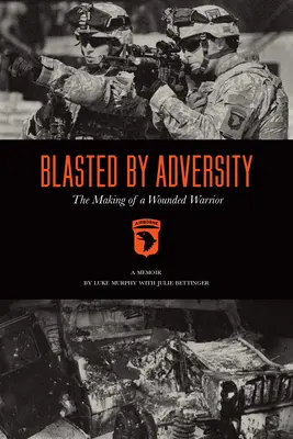 Golpeado por la adversidad: La formación de un guerrero herido - Blasted by Adversity: The Making of a Wounded Warrior