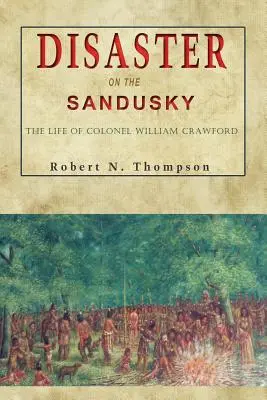 Desastre en el Sandusky: La vida del coronel William Crawford - Disaster on the Sandusky: The Life of Colonel William Crawford