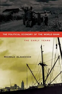 La economía política del Banco Mundial: Los Primeros Aos - The Political Economy of the World Bank: The Early Years