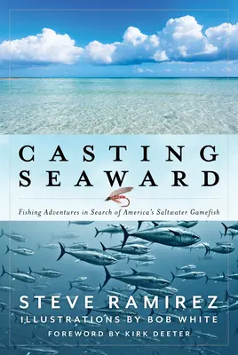 Echando el anzuelo hacia el mar: Aventuras de pesca en busca de los peces de agua salada de Estados Unidos - Casting Seaward: Fishing Adventures in Search of America's Saltwater Gamefish