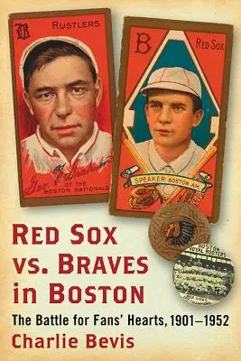 Red Sox vs. Braves en Boston: La batalla por el corazón de los aficionados, 1901-1952 - Red Sox vs. Braves in Boston: The Battle for Fans' Hearts, 1901-1952