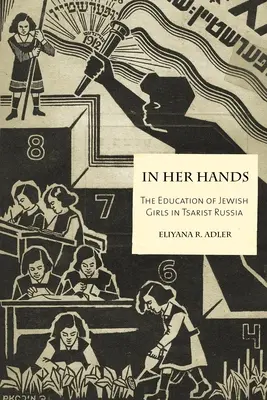 En sus manos: La educación de las niñas judías en la Rusia zarista - In Her Hands: The Education of Jewish Girls in Tsarist Russia