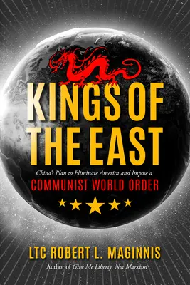 Kings of the East: El plan de China para eliminar a Estados Unidos e imponer un orden mundial comunista - Kings of the East: China's Plan to Eliminate America and Impose a Communist World Order