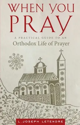 Cuando rezas: Guía práctica para una vida de oración ortodoxa - When You Pray: A Practical Guide to an Orthodox Life of Prayer