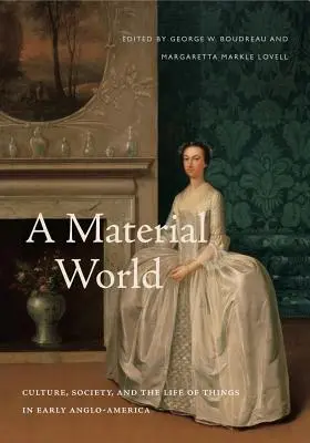 Un mundo material: Culture, Society, and the Life of Things in Early Anglo-America (Cultura, sociedad y la vida de las cosas en la primera Angloamérica) - A Material World: Culture, Society, and the Life of Things in Early Anglo-America