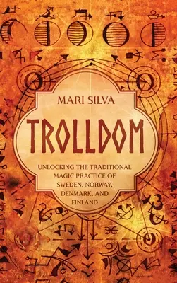 Trolldom: Cómo descubrir la magia tradicional de Suecia, Noruega, Dinamarca y Finlandia - Trolldom: Unlocking the Traditional Magic Practice of Sweden, Norway, Denmark, and Finland