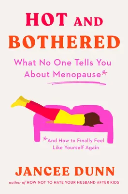 Acalorada y molesta: Lo que nadie te dice sobre la menopausia y cómo volver a sentirte tú misma - Hot and Bothered: What No One Tells You about Menopause and How to Feel Like Yourself Again