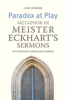 La paradoja en juego: la metáfora en los sermones de Meister Eckhart. con sermones inéditos - Paradox at Play: Metaphor in Meister Eckhart's Sermons. with Previously Unpublished Sermons
