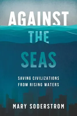 Contra el mar: salvar a las civilizaciones de la subida de las aguas - Against the Seas: Saving Civilizations from Rising Waters