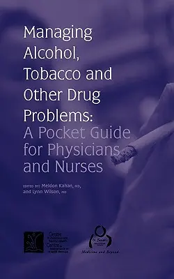 Manejo de los problemas de alcohol, tabaco y otras drogas: Guía de bolsillo para médicos y enfermeras - Managing Alcohol, Tobacco and Other Drug Problems: A Pocket Guide for Physicians and Nurses