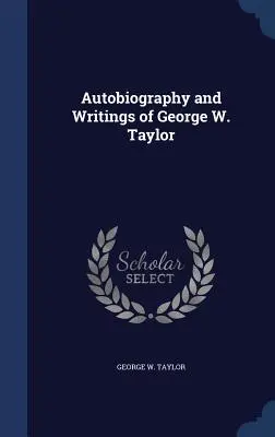 Autobiografía y escritos de George W. Taylor - Autobiography and Writings of George W. Taylor