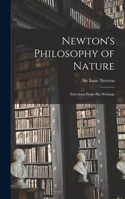 La filosofía de la naturaleza de Newton: Selecciones de sus escritos - Newton's Philosophy of Nature: Selections From His Writings