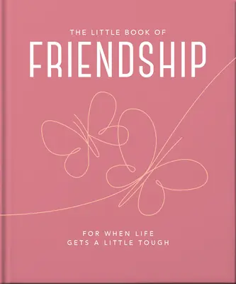 El pequeño libro de la amistad: Para cuando la vida se pone un poco dura - The Little Book of Friendship: For When Life Gets a Little Tough