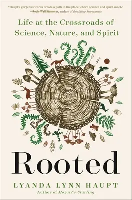 Enraizados: La vida en la encrucijada de la ciencia, la naturaleza y el espíritu - Rooted: Life at the Crossroads of Science, Nature, and Spirit