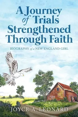 Un viaje de pruebas a través de una fe fortalecida: Biografía de una chica de Nueva Inglaterra - A Journey Of Trials Through Strengthened Faith: Biography of a New England Girl