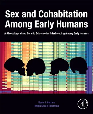 Sexo y cohabitación entre los primeros humanos: Pruebas antropológicas y genéticas del mestizaje entre los primeros humanos - Sex and Cohabitation Among Early Humans: Anthropological and Genetic Evidence for Interbreeding Among Early Humans