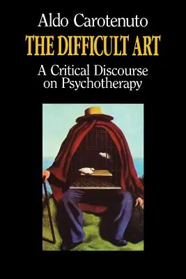 El arte difcil: Un discurso crítico sobre la psicoterapia - The Difficult Art: A Critical Discourse on Psychotherapy