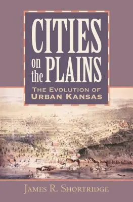 Ciudades en las llanuras: La evolución de la Kansas urbana - Cities on the Plains: The Evolution of Urban Kansas