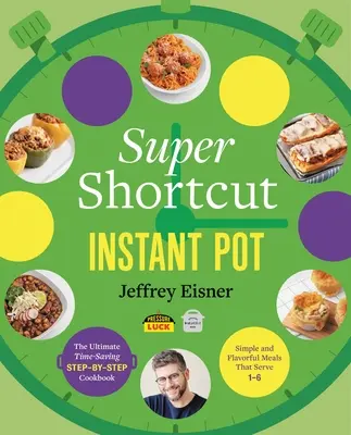 Super Shortcut Instant Pot: El libro de cocina definitivo que ahorra tiempo paso a paso - Super Shortcut Instant Pot: The Ultimate Time-Saving Step-By-Step Cookbook