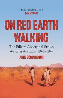 On Red Earth Walking: La huelga aborigen de Pilbara, Australia Occidental 1946-1949 - On Red Earth Walking: The Pilbara Aboriginal Strike, Western Australia 1946-1949